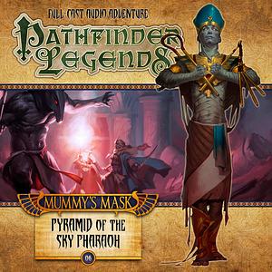 Pathfinder Legends: Mummy's Mask: Pyramid of the Sky Pharaoh by Mark Wright