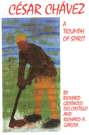 César Chávez: A Triumph of Spirit by Richard Griswold del Castillo, Richard A. García