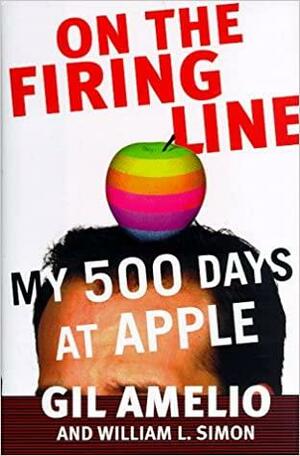 On the Firing Line: My 500 Days at Apple Computer by William L. Simon, Gil Amelio