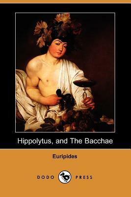 Hippolytus, and the Bacchae by Euripides