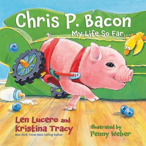 Chris P. Bacon: My Life So Far... by Kristina Tracy, Chris P. Bacon