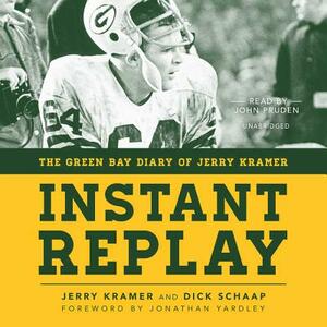Instant Replay: The Green Bay Diary of Jerry Kramer by Dick Schaap, Jerry Kramer