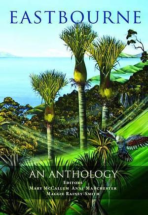 Eastbourne: An Anthology by Mary McCallum, Anne Manchester, Maggie Rainey-Smith, McCallum