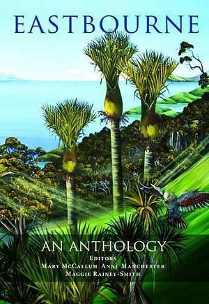 Eastbourne: An Anthology by Mary McCallum, Maggie Rainey-Smith, McCallum, Anne Manchester