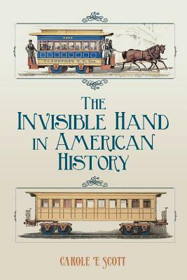 The Invisible Hand In American History by Carole E. Scott