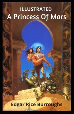 A Princess of Mars Illustrated by Edgar Rice Burroughs