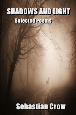 Shadows and Light: Selected Poems by Sebastian Crow