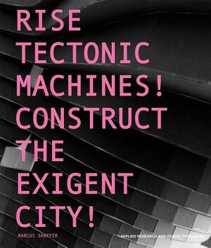 Rise Tectonic Machines!: Construct the Exigent City! by Marcus Shaffer, Peter Lynch
