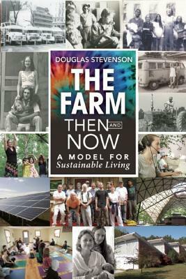 The Farm Then and Now: A Model for Sustainable Living by Douglas Stevenson