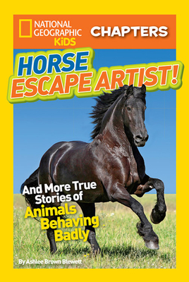 Horse Escape Artist: And More True Stories of Animals Behaving Badly by Ashlee Brown Blewett