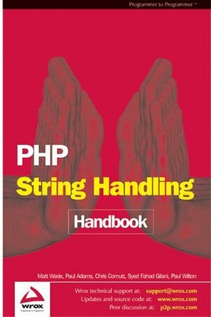 PHP String Handling Handbook by Matt Wade, Paul Wilton, Chris Cornutt, Syed Fahad Gilani, Paul Adams