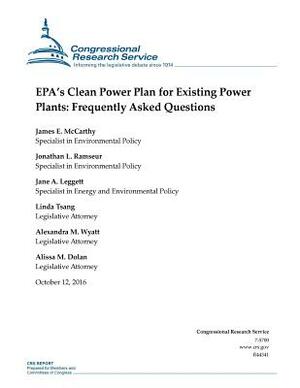 EPA's Clean Power Plan for Existing Power Plants: Frequently Asked Questions: R44341 by Jonathan L. Ramseur, Jane a. Leggett, James E. McCarthy