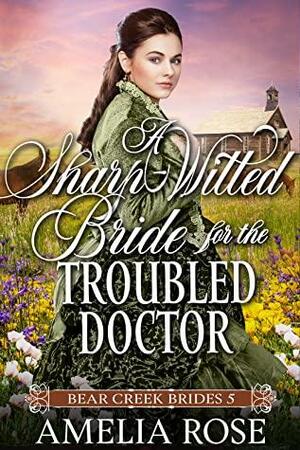 A Sharp Witted Bride for the Troubled Doctor by Amelia Rose