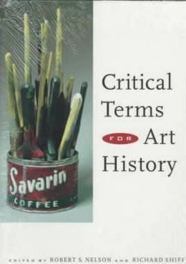 Critical Terms for Art History by Robert S. Nelson, Richard Shiff