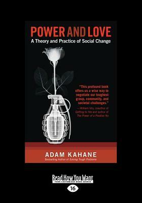 Power and Love: A Theory and Practice of Social Change (Large Print 16pt) by Jeff Barnum, Adam Kahane