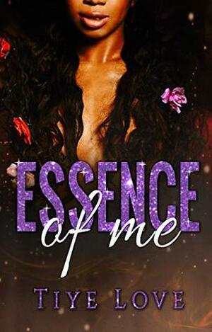 Essence of Me by Tiye Love