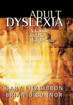 Adult Dyslexia: A Guide for the Workplace by Brian O'Connor, Gary Fitzgibbon