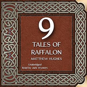 9 Tales of Raffalon by Matthew Hughes