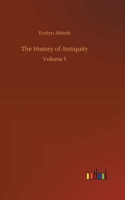 The History of Antiquity: Volume 5 by Evelyn Abbott