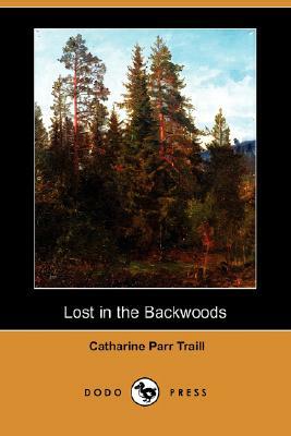 Lost in the Backwoods (Dodo Press) by Catharine Parr Traill