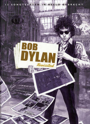 Bob Dylan Revisited by Nicolas Nemiri, Thierry Murat, François Avril, Lorenzo Mattotti