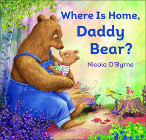 Where Is Home, Daddy Bear? by Nicola O'Byrne