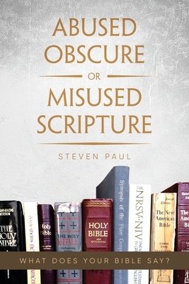 Abused Obscure or Misused Scripture by Steven Paul