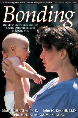 Bonding: Building the Foundations of Secure Attachment and Independence by Phyllis H. Klaus, Marshall H. Klaus