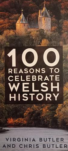 100 Reasons to Celebrate Welsh History  by Virginia Butler, Chris Butler