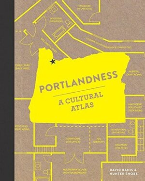 Portlandness: A Cultural Atlas by Hunter Shobe, David Banis