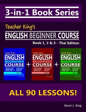 3-in-1 Book Series: Teacher King's English Beginner Course Book 1, 2 & 3 - Thai Edition by Kevin L. King