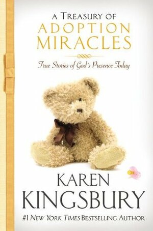 A Treasury of Adoption Miracles: True Stories of God's Presence Today by Karen Kingsbury