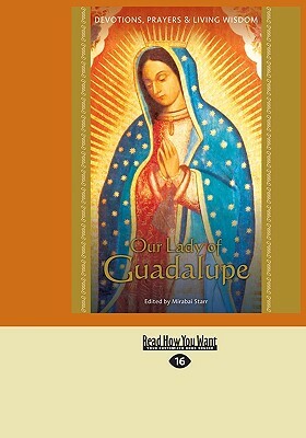 Our Lady of Guadalupe: Devotions, Prayers & Living Wisdom by Mirabai Starr