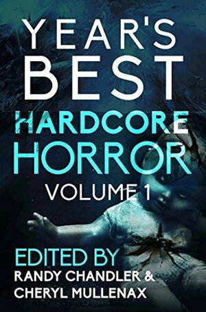 Year's Best Hardcore Horror Volume 1 by Pete Kahle, Robert Essig, Michael Paul Gonzalez, Randy Chandler, Jason Parent, Charles Austin Muir, Cheryl Mullenax, Adam Howe, M.P. Johnson, Adam Cesare, Clare de Lune, Lilith Morgan, Tony Knighton, Monica J. O'Rourke, Jack Bantry, George Cotronis, Scott Emerson, George Palacious, David James Keaton, Kristopher Triana, Jeff Strand, The Behrg