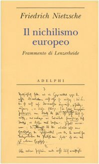 Il nichilismo europeo. Frammento di Lenzerheide by Friedrich Nietzsche, Giuliano Campioni