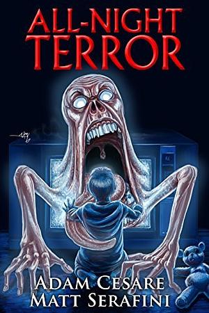 All-Night Terror by Jeff Strand, Adam Cesare, Matt Serafini