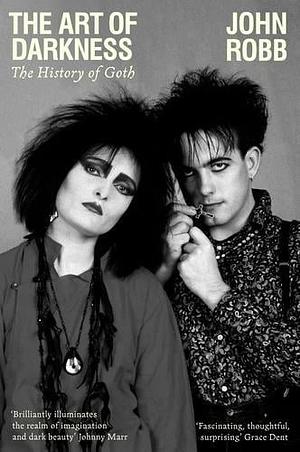 The art of darkness: The history of goth by John Robb