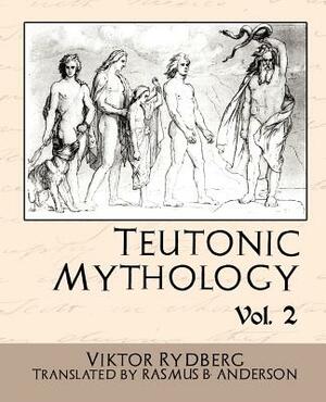 Teutonic Mythology, Volume 2 by Viktor Rydberg, Viktor Rydberg, Rydberg Viktor Rydberg