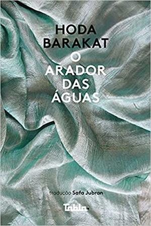 O arador das águas by Hoda Barakat