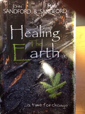 Healing The Earth . . . a time for change by John Loren Sandford, Mark Sandford