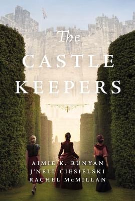 The Castle Keepers by Aimie K. Runyan, J'nell Ciesielski, Rachel McMillan