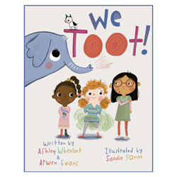 We Toot: A Feminist Fable About Farting by Sandie Sonke, Arwen Evans, Ashley Wheelock
