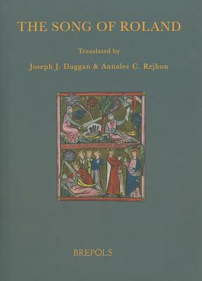 The Song of Roland: Translations of the Versions in Assonance and Rhyme of the Chanson de Roland by Annalee Rejhon, Joseph J. Duggan