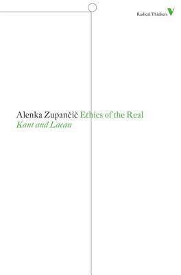 Ethics of the Real: Kant and Lacan by Alenka Zupančič