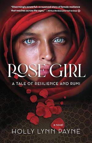 Rose Girl: A Tale of Resilience and Rumi by Holly Lynn Payne