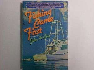 Fishing Came First: A Memoir by John N. Cole
