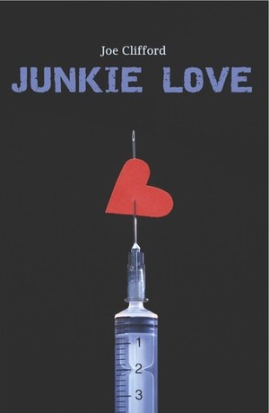 Junkie Love by Joe Clifford