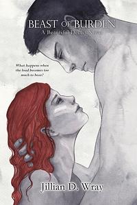 Beast of Burden by Jillian D. Wray, Jillian Wray