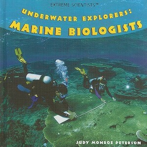 Underwater Explorers: Marine Biologists by Judy Monroe Peterson