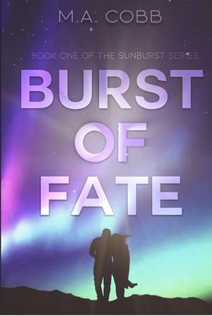 Burst of Fate by M.A. Cobb, M.A. Cobb